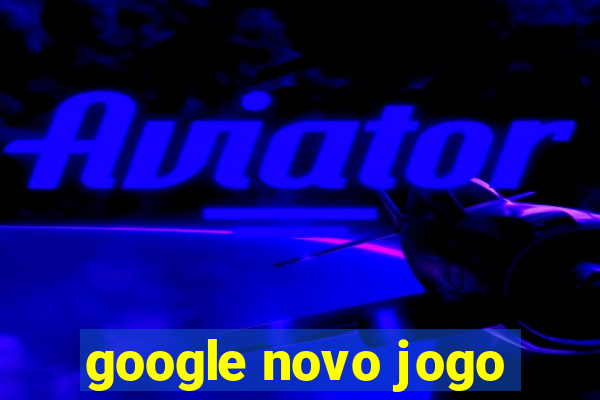 google novo jogo